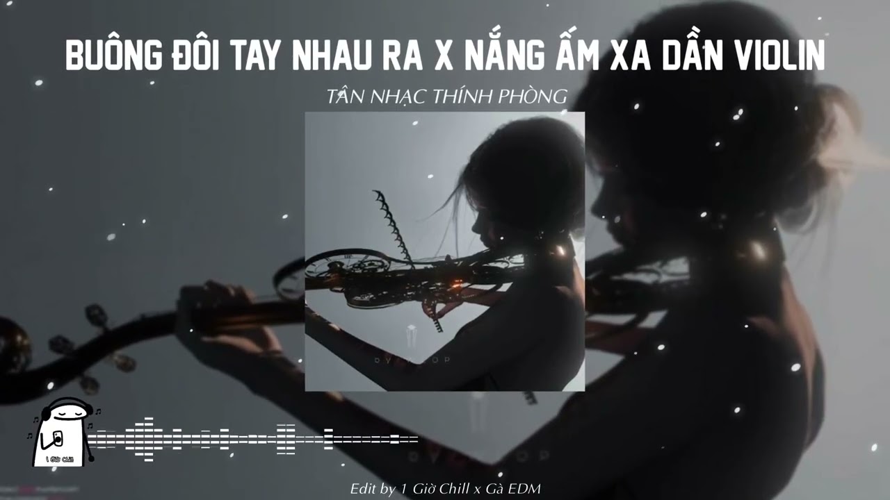 Tân Nhạc Thính Phòng - Buông Đôi Tay Nhau Ra x Nắng Ấm Xa Dần Violin