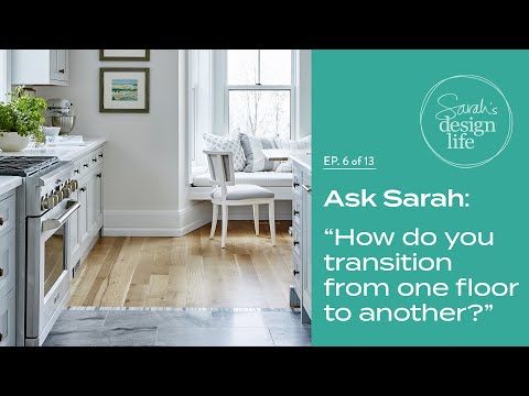 Video: Ask Sarah: How to Mix Flooring in an Open Concept Space (Ep. 6)