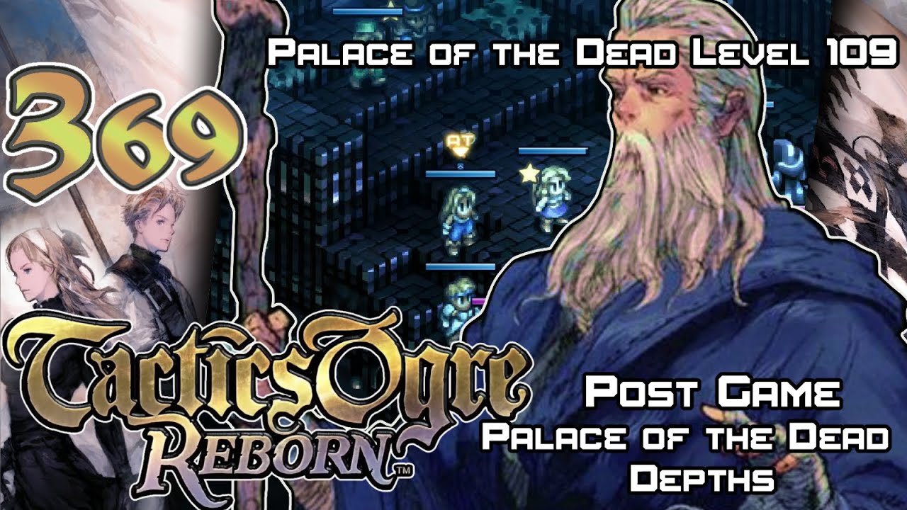 Tactics Ogre: Reborn - Walkthrough - Ep. 369: Palace of the Dead 109 [PG-142] [POTDD-12]