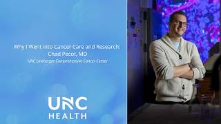 Why I Went into Cancer Care and Research: Chad Pecot, MD