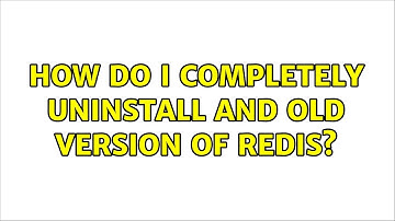 Ubuntu: How do I completely uninstall and old version of Redis?