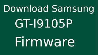How To Download Samsung Galaxy S II Plus GT-I9105P Stock Firmware (Flash File) For Update Device