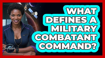What Defines A Military Combatant Command?