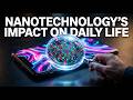 Nanotechnology's Impact On Daily Life - Electronics, Food, Healthcare, Consumer Goods, Environment