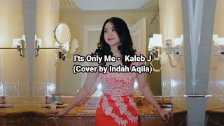 Kaleb J - It's Only Me (cover   lirik lagu Indah Aqila)
