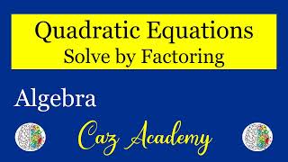 Factoring Quadratic Equations - Algebra 6.5 - Factoring Polynomials - CAZ Academy