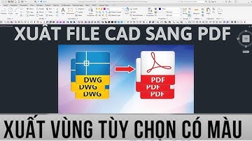 Chuyển Cad sang Pdf, hướng dẫn cách xuất file cad sang pdf nhanh.Convert Cad to Pdf.