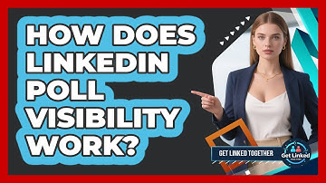 How Does LinkedIn Poll Visibility Work? - Get Linked Together
