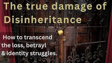 The true damage of disinheritance: How to transcend the loss, betrayl & identity struggles.
