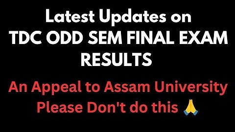 Latest Updates on TDC ODD SEM FINAL exam RESULTS | Assam University Please don