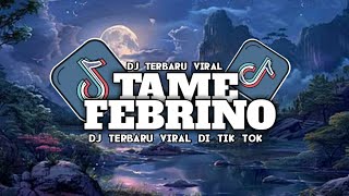 DJ TERBARU FEBRIO TAME FEBRINO VIRAL DI TIK TOK