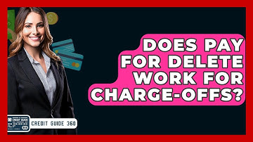 Does Pay For Delete Work For Charge-offs? - CreditGuide360.com