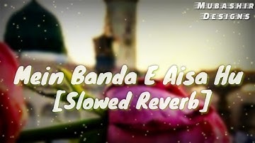 Main Banda E Aashi Hun 🥺 | Slowed Reverb | Naat Sharif | Sayyed Hassan Ullah Hussaini