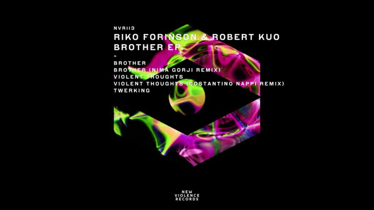 Watch Riko Forinson & Robert Kuo Brother Original Mix New Violence Records on YouTube Watch Riko Forinson & Robert Kuo Brother Original Mix New Violence Records on YouTube
