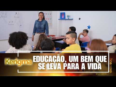 Educação: Um bem que se leva para a vida – Kerigma – 10/05/2026