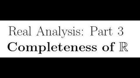 Real Analysis Lectures Part 3: Completeness of R