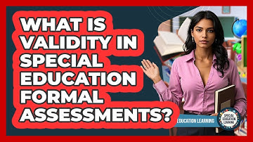 What Is Validity In Special Education Formal Assessments? - Special Education Learning