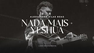 NADA MAIS (Nothing Else) + YESHUA | Alessandro Vilas Boas | Lagoinha Canoas