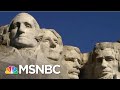 Tom Brokaw On Native American Objections To Mt. Rushmore: 'They Want Their Land Back' | MSNBC