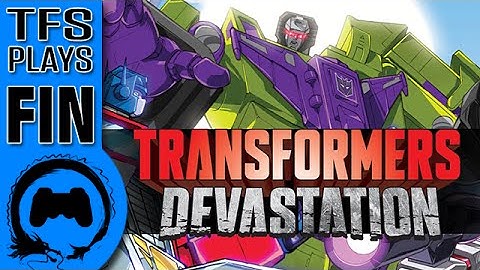 TFS Plays: Transformers Devastation - 17 -  FINALE