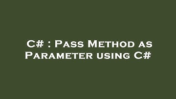 C# : Pass Method as Parameter using C#