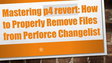 Mastering p4 revert: How to Properly Remove Files from Perforce Changelist