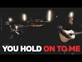 You hold on to me jesus  studio sessions  worship music