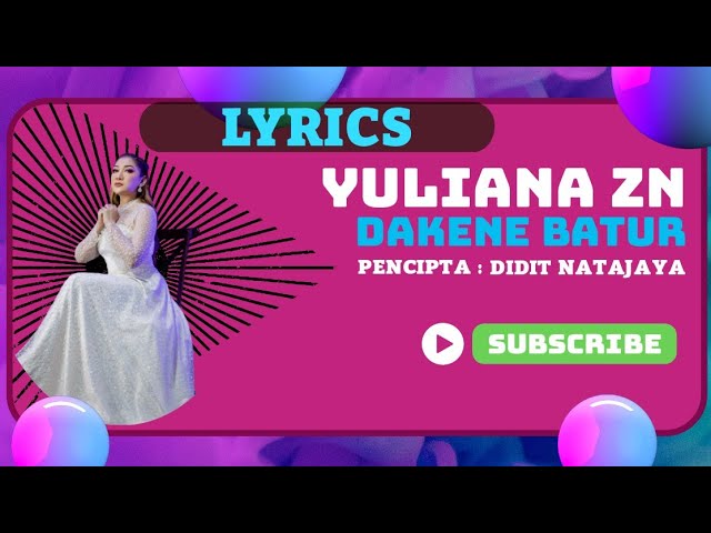 YULIANA ZN - DAKENE BATUR || LIRIK class=