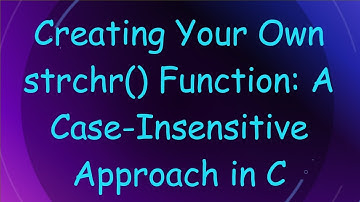 Creating Your Own strchr() Function: A Case-Insensitive Approach in C