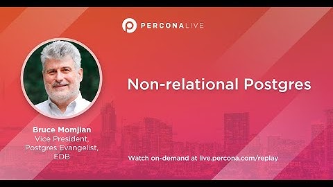 Non-relational Postgres - Bruce Momjian | Percona Live 2022