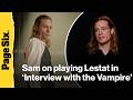 Sam Reid on portraying the iconic Vampire Lestat on 'Interview With the Vampire' Season 3