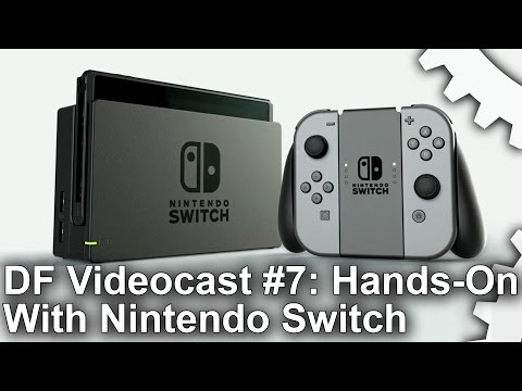 DF Videocast #7: Hands-On with Nintendo Switch