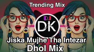 Jiska Mujhe Tha Intezar || Dhol Mix X Dance Mix || DJ VICKY || It's Dj DK