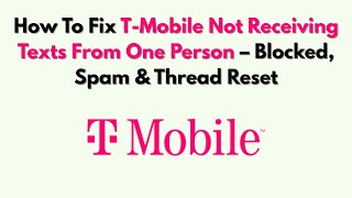 How To Fix T-Mobile Not Receiving Texts From One Person – Blocked, Spam & Thread Reset
