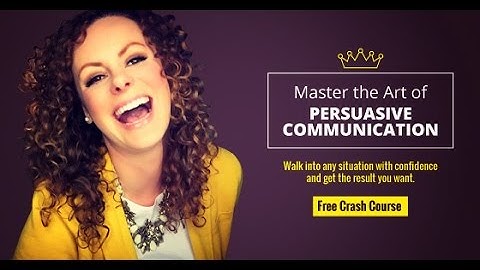 Master the Art of Persuasive Communication Video One (of Three)