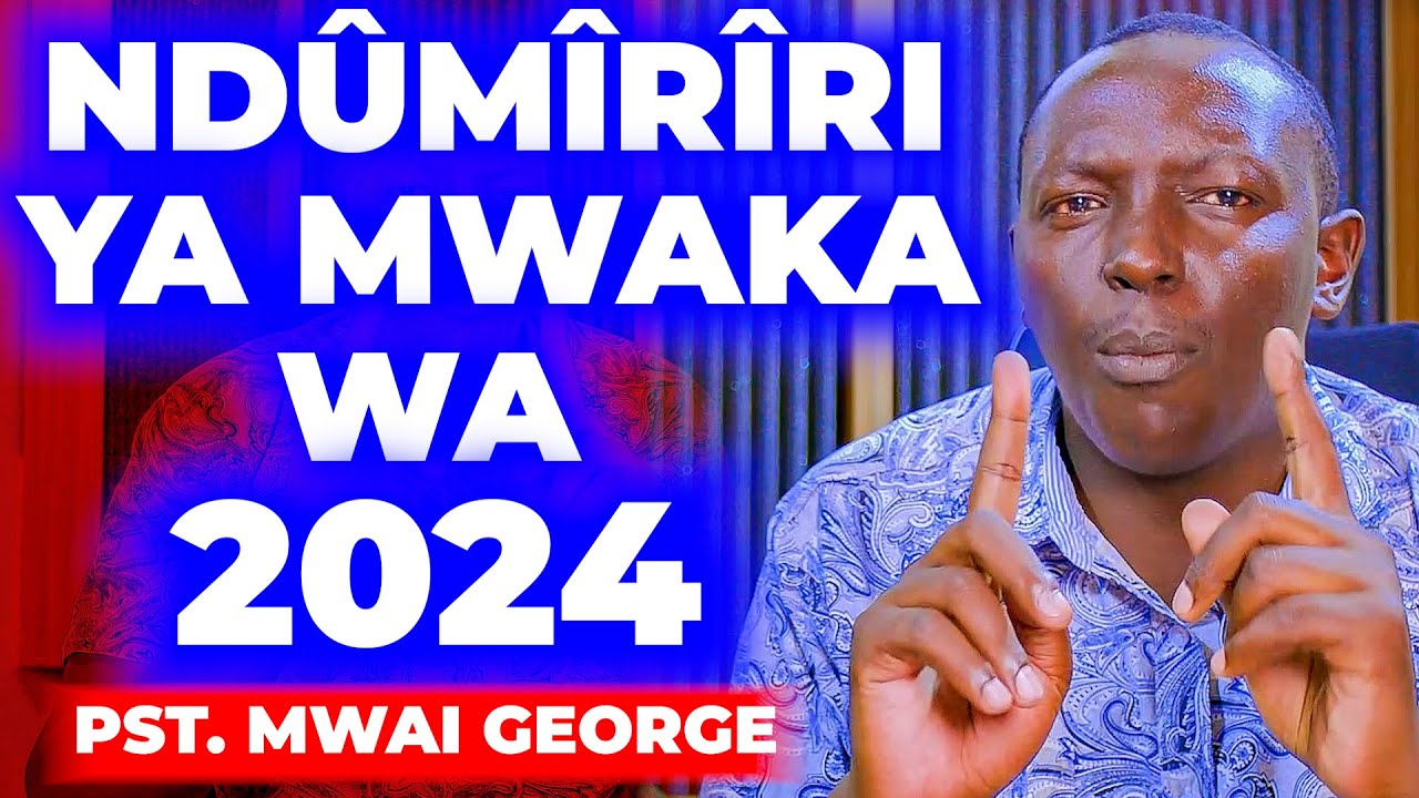NDÛMÎRÎRÎ YA MWAKA WA 2024 - PST  MWAI GEORGE