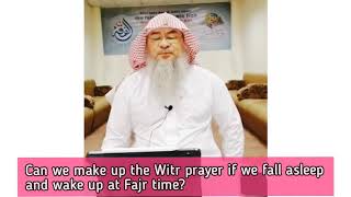 Can we make up the Witr Prayer if we fall asleep & wake up at Fajr time? - Assim al hakeem