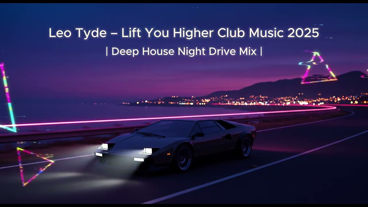 Lift You Higher | Deep House Night Drive Mix | Club Music 2025 | Leo Tyde