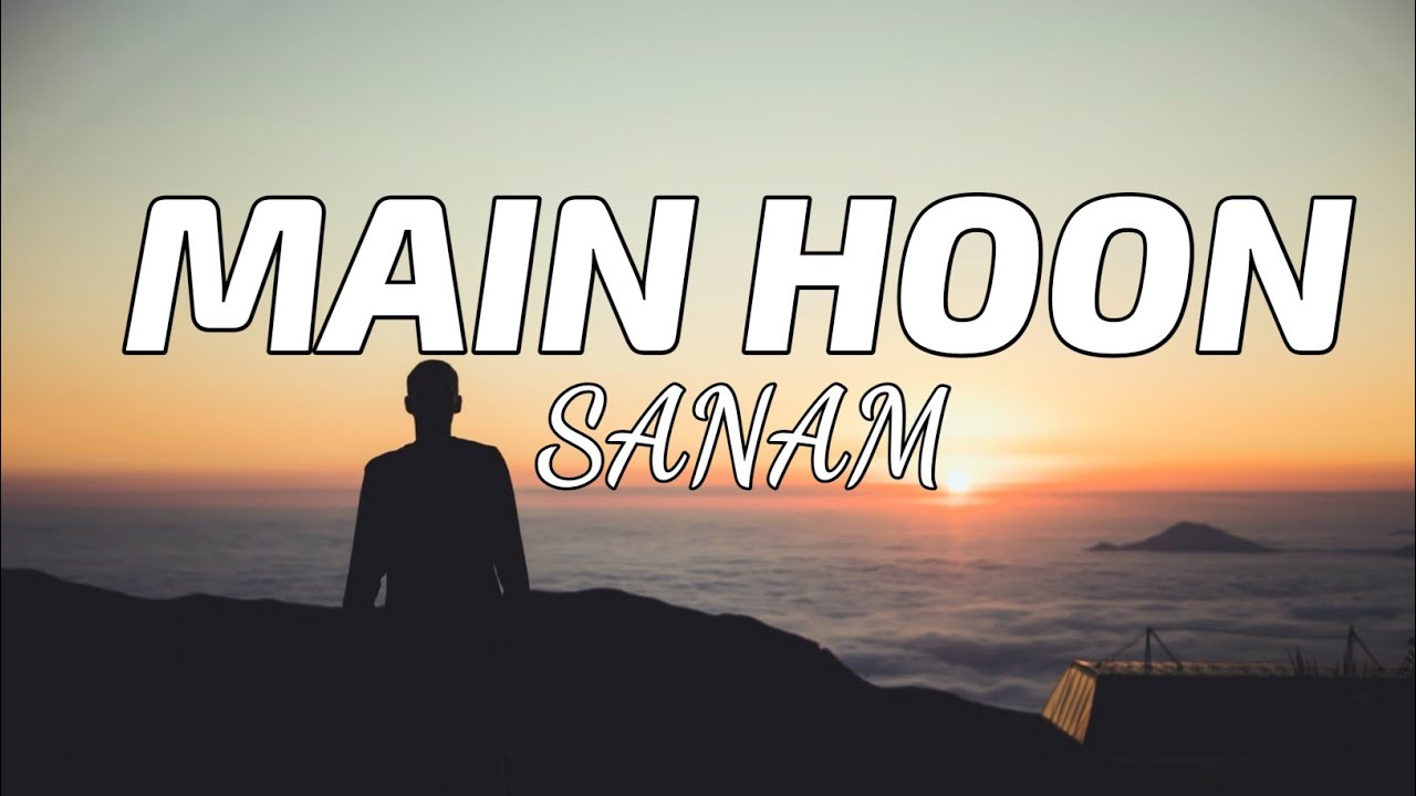 SANAM   Main Hoon Lyrics  TheLyricsVibes