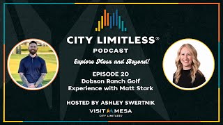 City Limitless® Podcast - Ep. 20 Dobson Ranch Golf Experience with Matt Stark