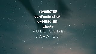 Full code of connected components of an undirected graphs in java dst