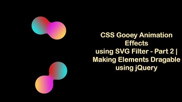 Making Elements Draggable using jQuery | CSS Gooey Animation Effects using SVG Filter - Part 2