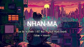 Sau lời từ khước ( OST Mai) - Phan Mạnh Quỳnh (slow+reverb)