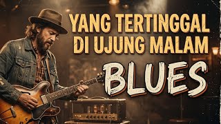 Yang Tertinggal Di Ujung Malam | Blues Indonesia