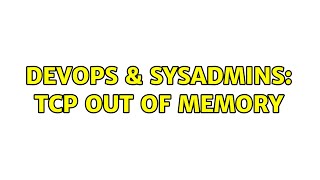 DevOps & SysAdmins: TCP out of memory (2 Solutions!!)