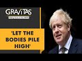 Gravitas | Boris Johnson: Let the bodies pile high