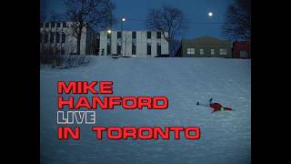 Mike Hanford - LIVE IN TORONTO Update