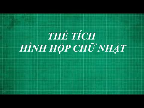 Công thức cách tính thể tích hình hộp chữ nhật toán lớp 5 , 8 | thầy lợi