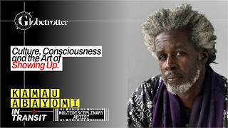 Kamau Abayomi: Culture, Consciousness &amp; the Art of Showing Up