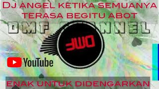 DJ ANGKLUNG ANGEL KETIKA SEMUANYA TERASA BEGITU ABOT
